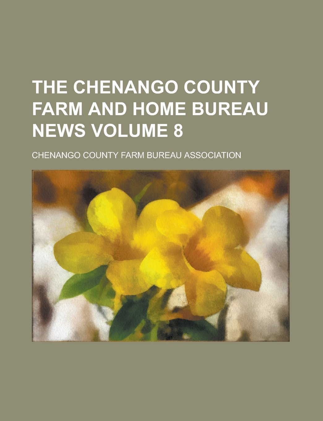 The Chenango County Farm and Home Bureau News Volume 8 Books
