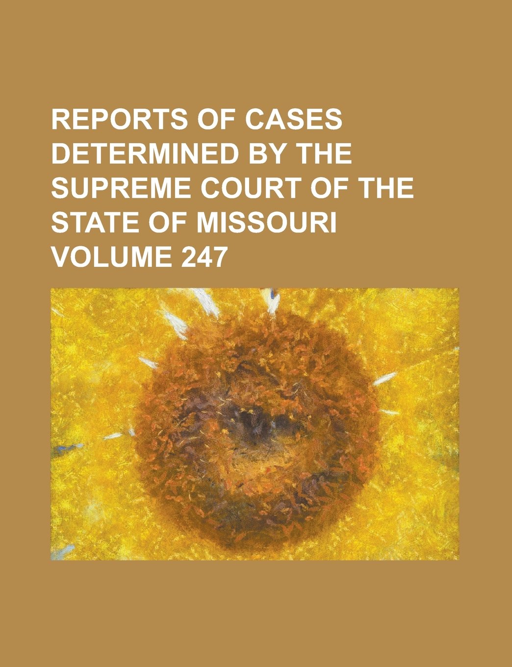 Reports of cases determined by the Supreme Court of the state of Missouri Volume 247 Books
