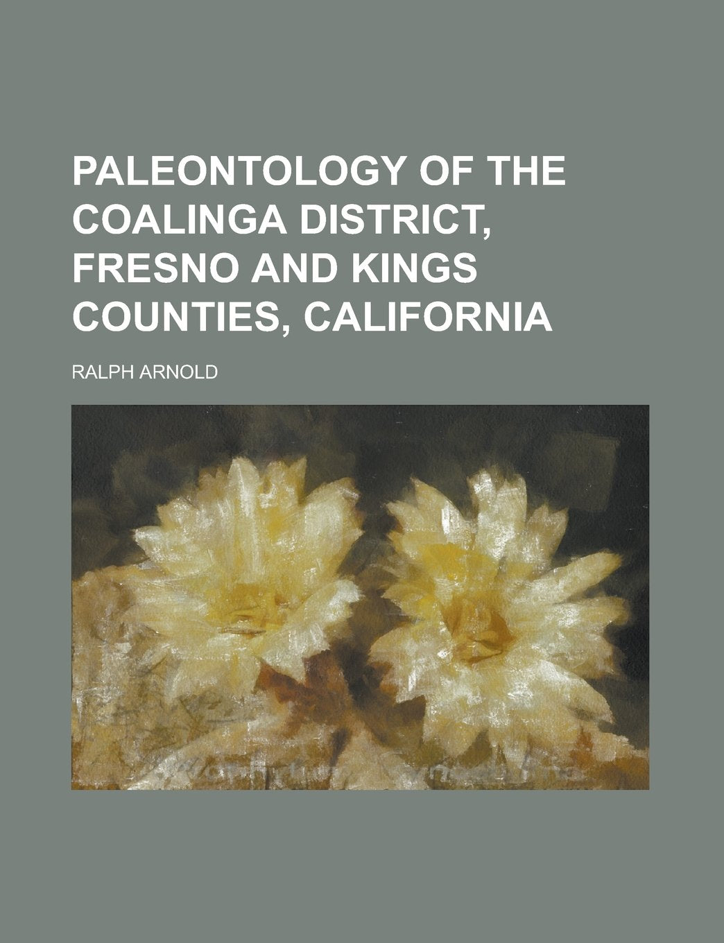 Paleontology of the Coalinga District, Fresno and Kings Counties, California Books