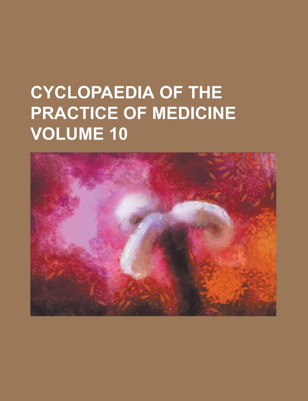 Cyclopaedia of the practice of medicine Volume 10 Books