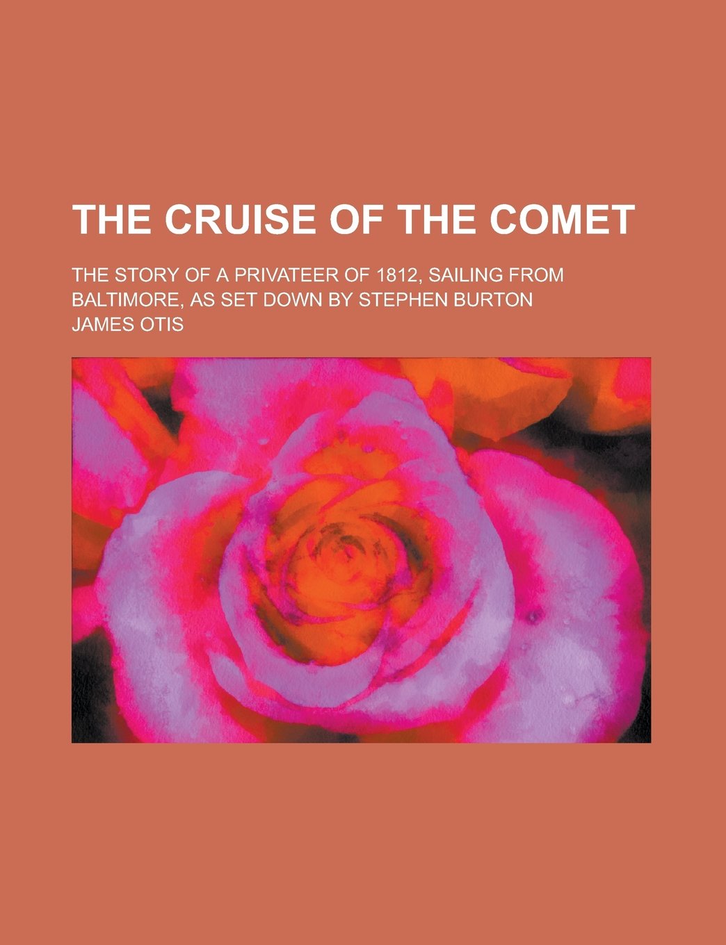 The Cruise of the Comet; The Story of a Privateer of 1812, Sailing from Baltimore, as Set Down by Stephen Burton Books