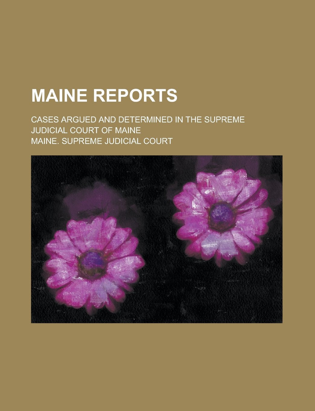 Maine Reports; Cases Argued and Determined in the Supreme Judicial Court of Maine Volume 67 Books