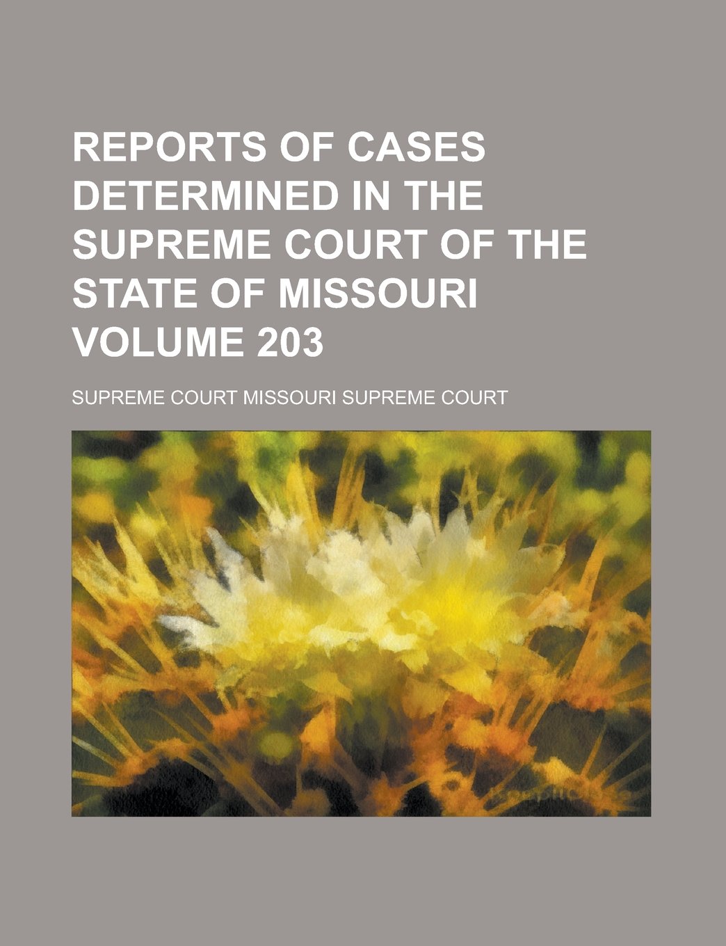 Reports of Cases Determined in the Supreme Court of the State of Missouri Volume 203 Books