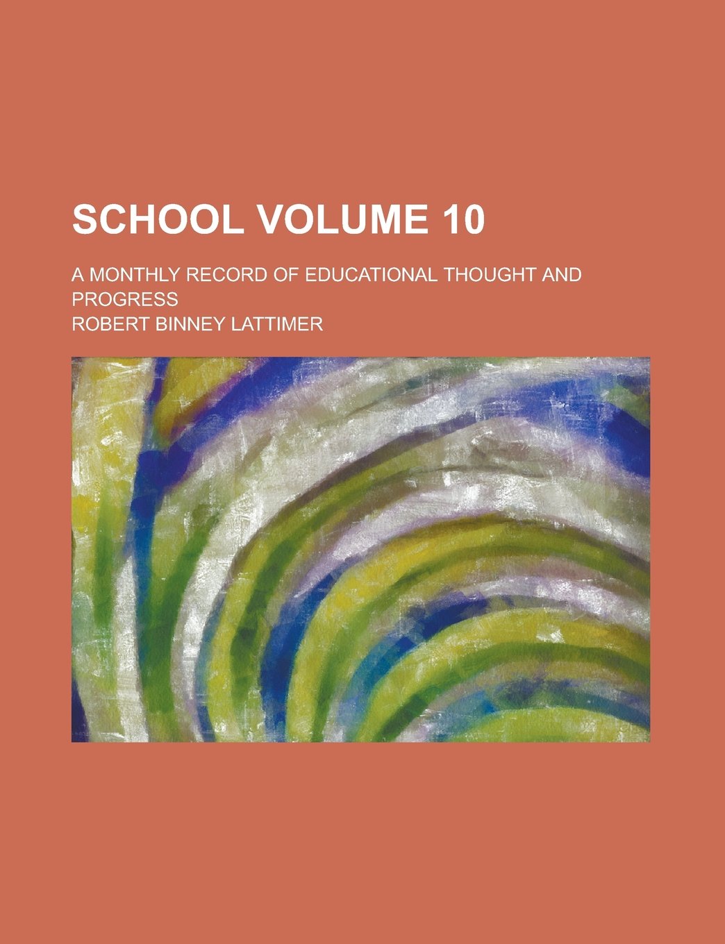 School; A Monthly Record of Educational Thought and Progress Volume 10 Books
