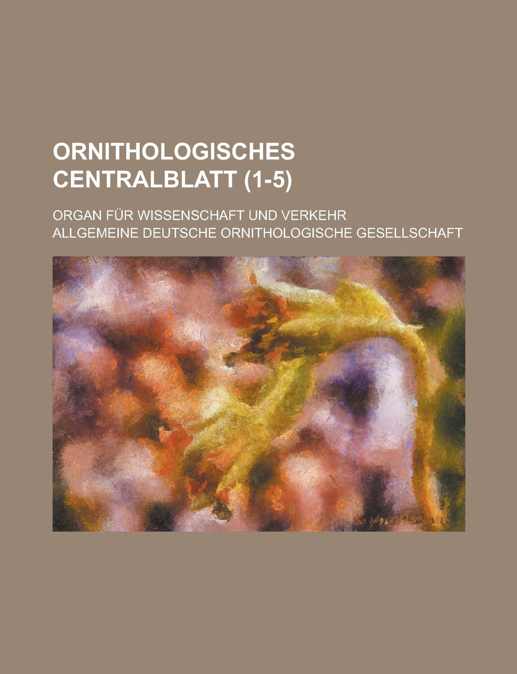 Ornithologisches Centralblatt; Organ Fur Wissenschaft Und Verkehr (1-5 ) Books