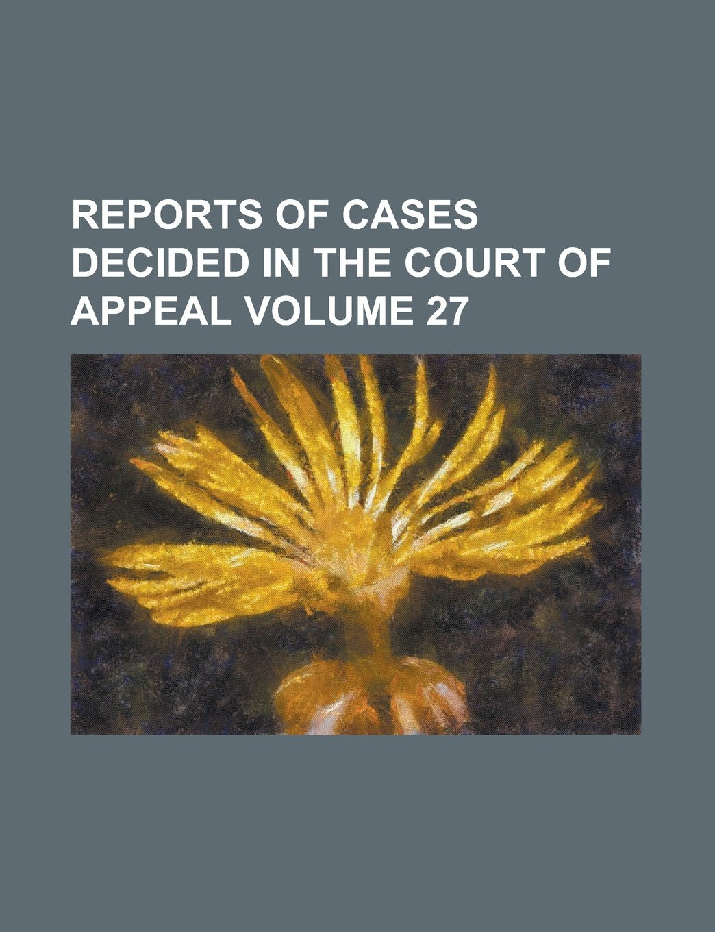 Reports of cases decided in the Court of Appeal Volume 27 Books