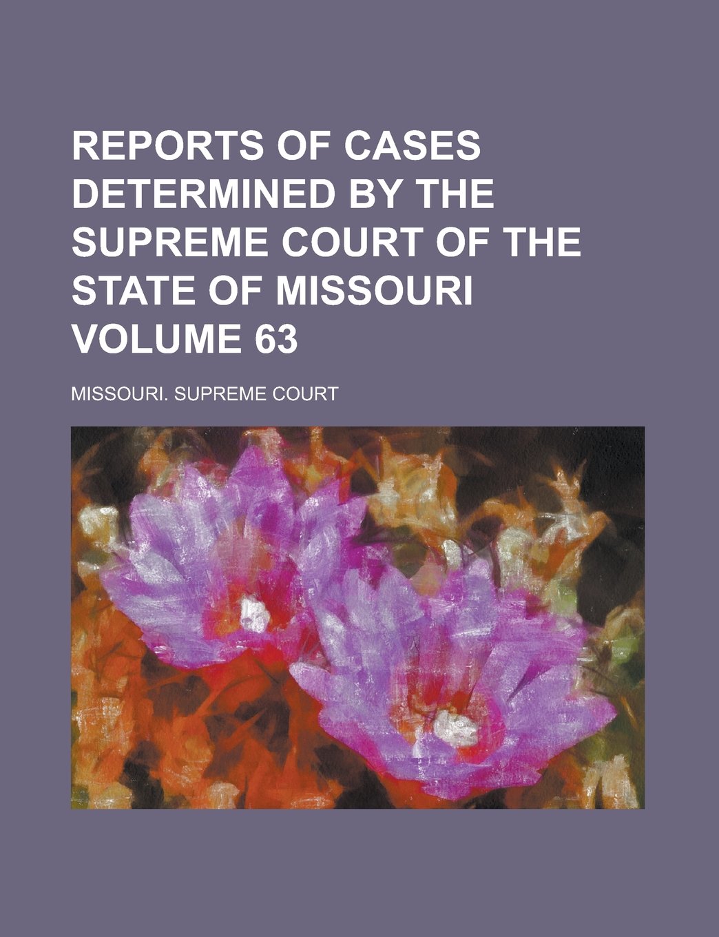 Reports of Cases Determined by the Supreme Court of the State of Missouri Volume 63 Books