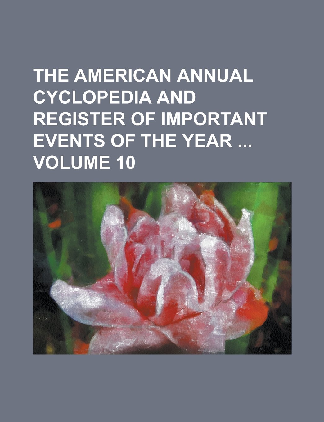 The American Annual Cyclopedia and Register of Important Events of the Year Volume 10 Children's books