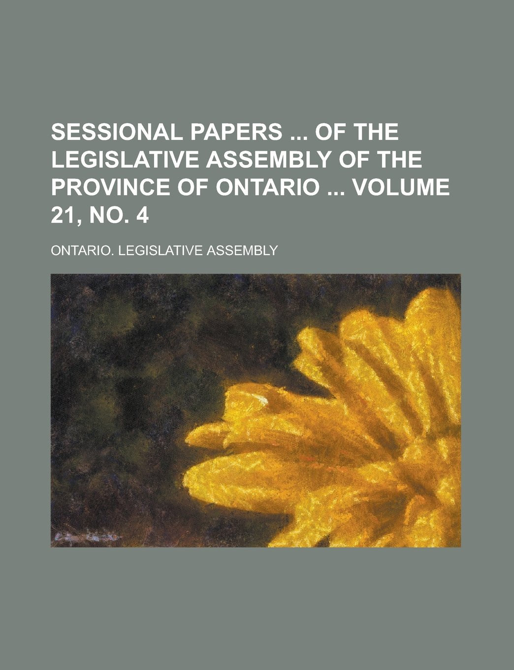 Sessional Papers of the Legislative Assembly of the Province of Ontario Volume 21, no. 4 Books