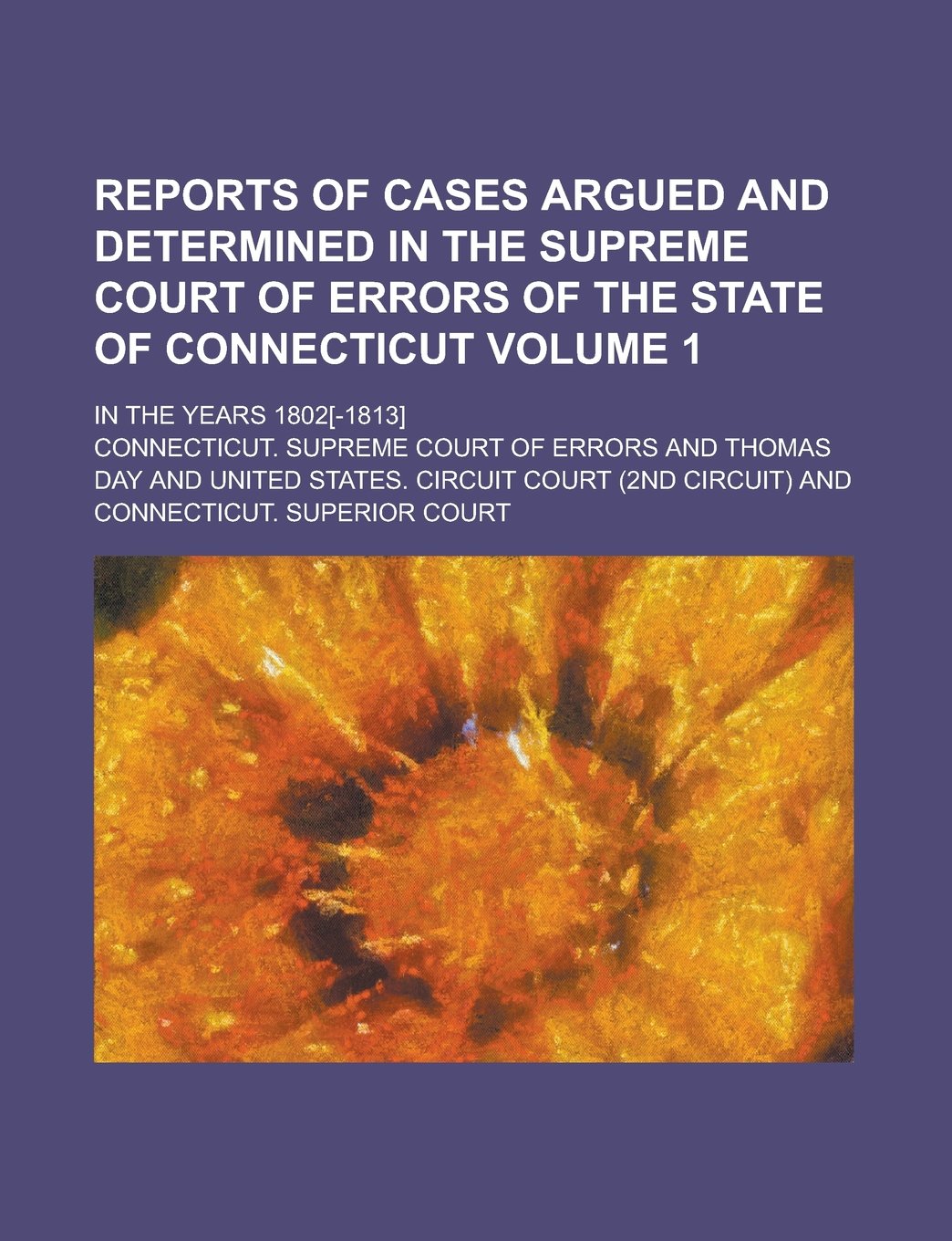 Reports of Cases Argued and Determined in the Supreme Court of Errors of the State of Connecticut; In the Years 1802 Volume 1 Books