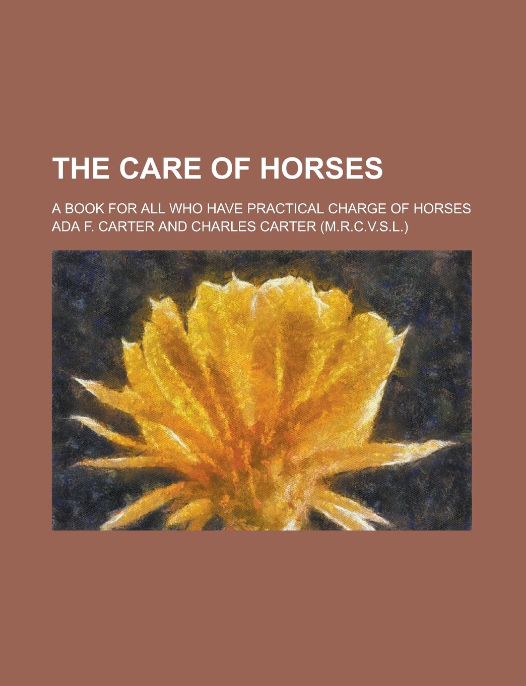 The Care of Horses; A Book for All who Have Practical Charge of Horses Books