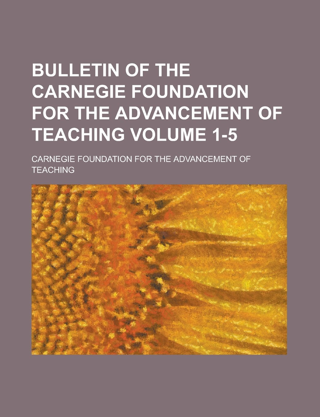 Bulletin of the Carnegie foundation for the advancement of teaching Volume 1-5 Books