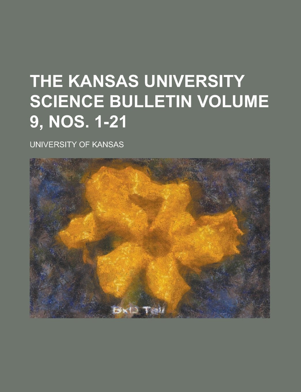 The Kansas University Science Bulletin Volume 9, nos. 1-21 Books