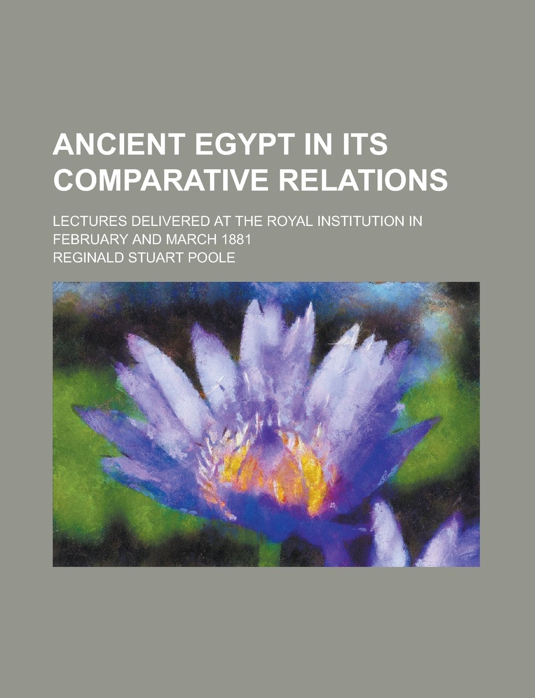 Ancient Egypt in its comparative relations; lectures delivered at the Royal Institution in February and March 1881 Politics & History