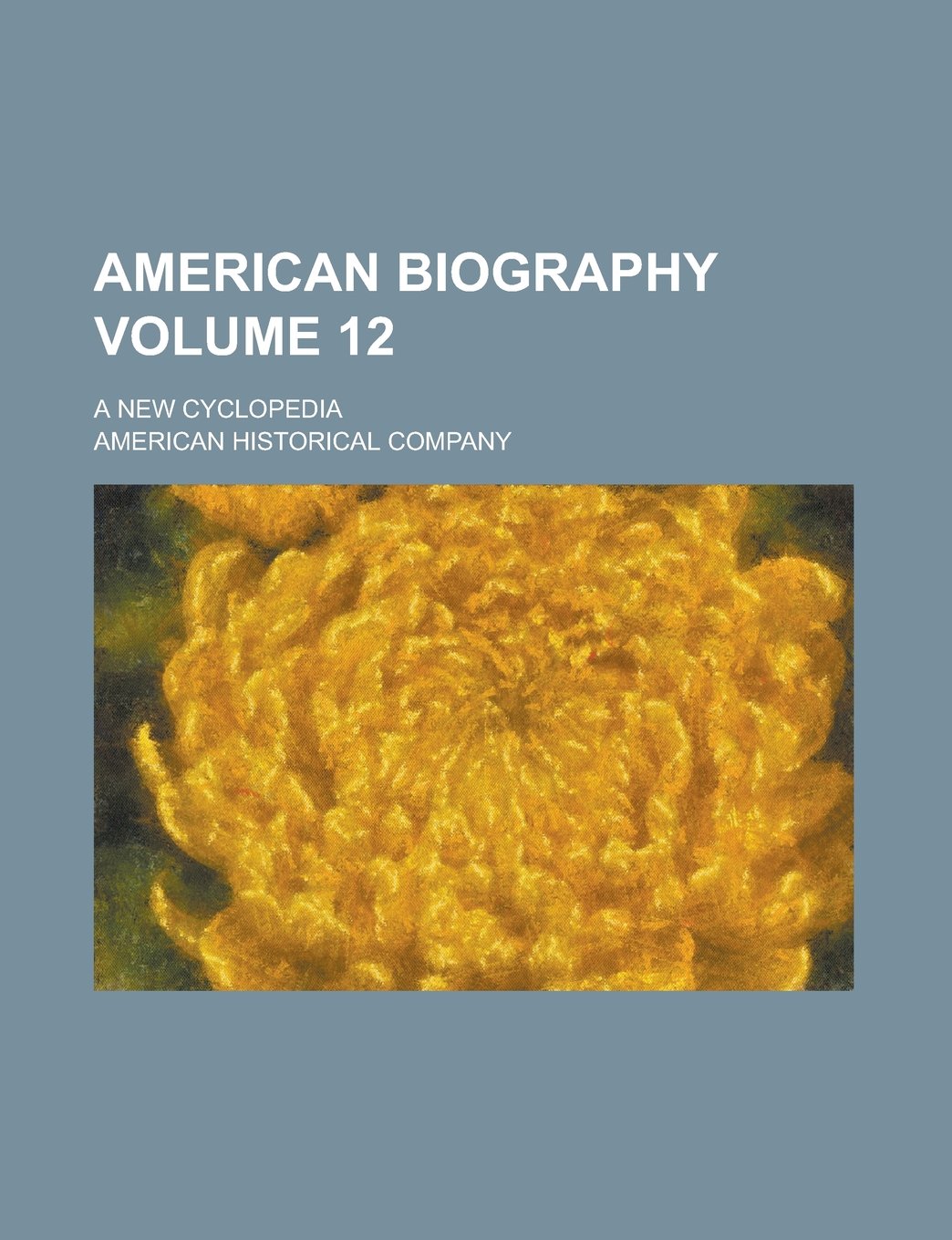 American biography; a new cyclopedia Volume 12 Books