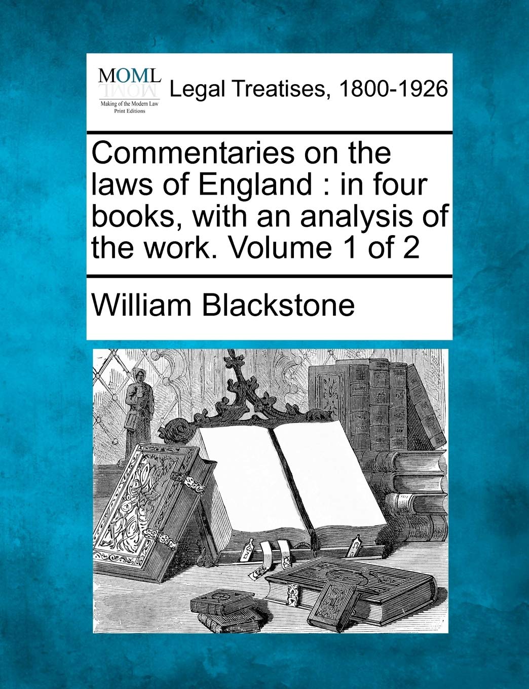 Commentaries on the laws of England: in four books, with an analysis of the work. Volume 1 of 2 Law