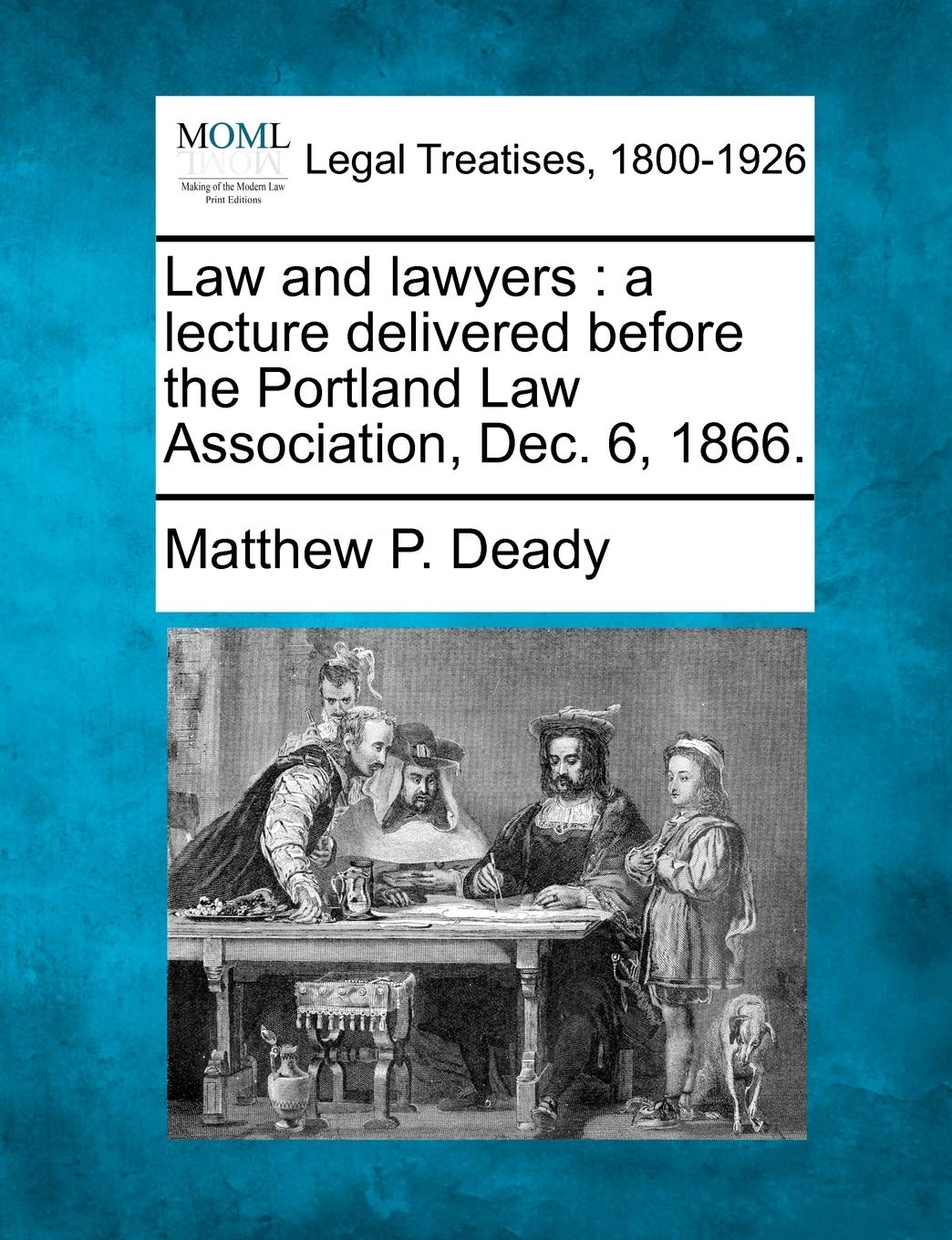 Law and Lawyers: A Lecture Delivered Before the Portland Law Association, Dec. 6, 1866. Law