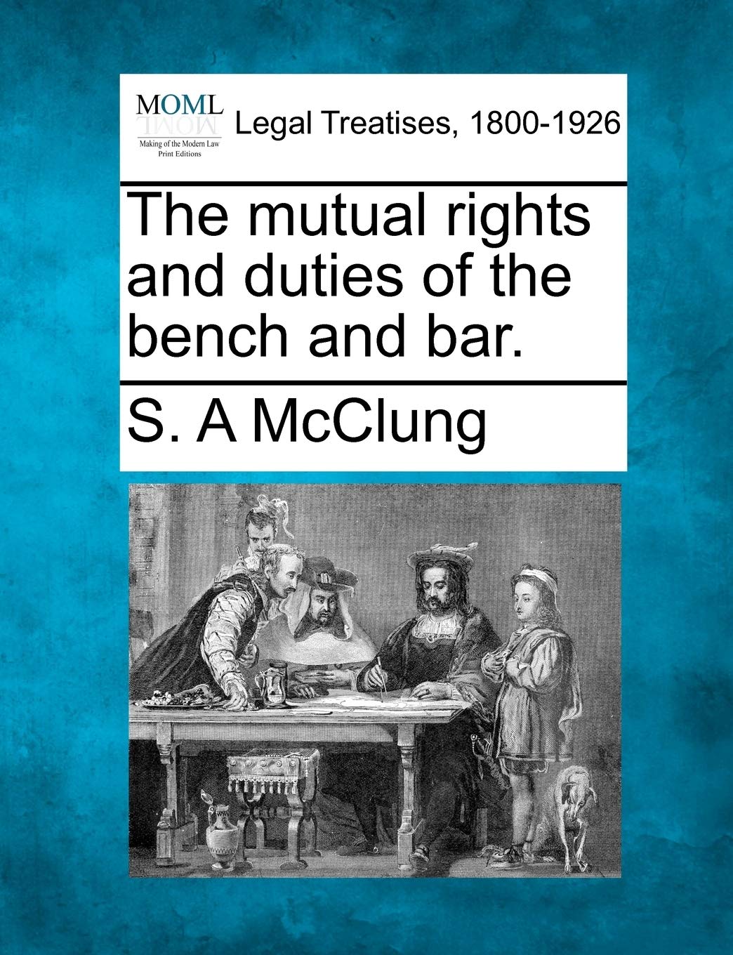 The Mutual Rights and Duties of the Bench and Bar. Law