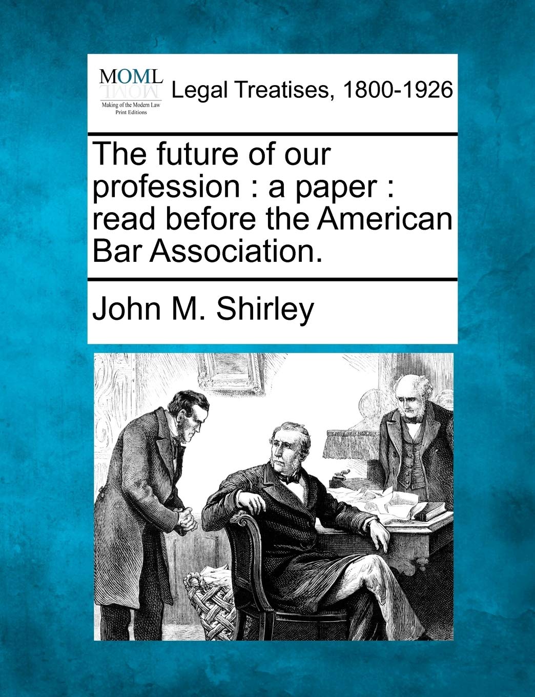 The Future of Our Profession: A Paper: Read Before the American Bar Association. Law