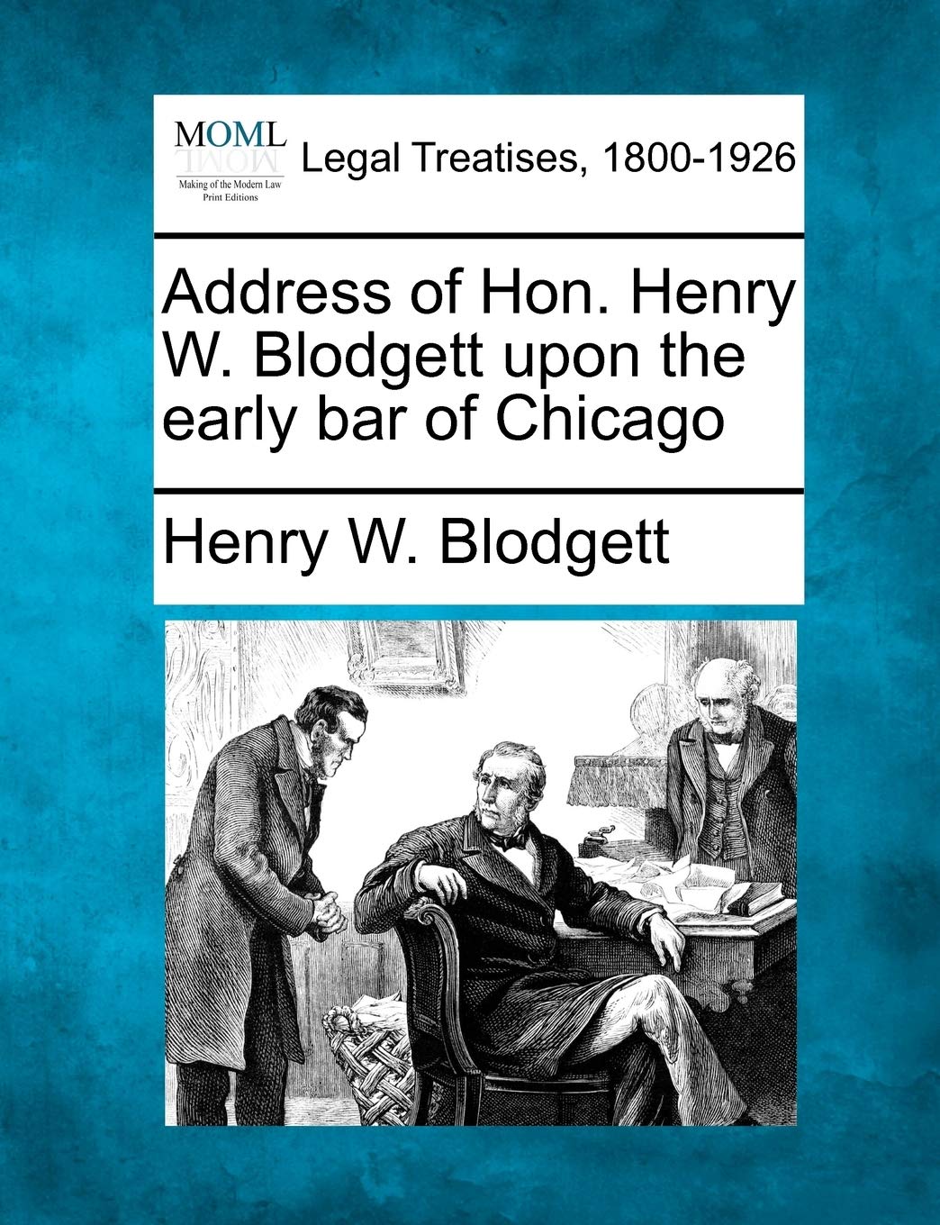 Address of Hon. Henry W. Blodgett Upon the Early Bar of Chicago Law