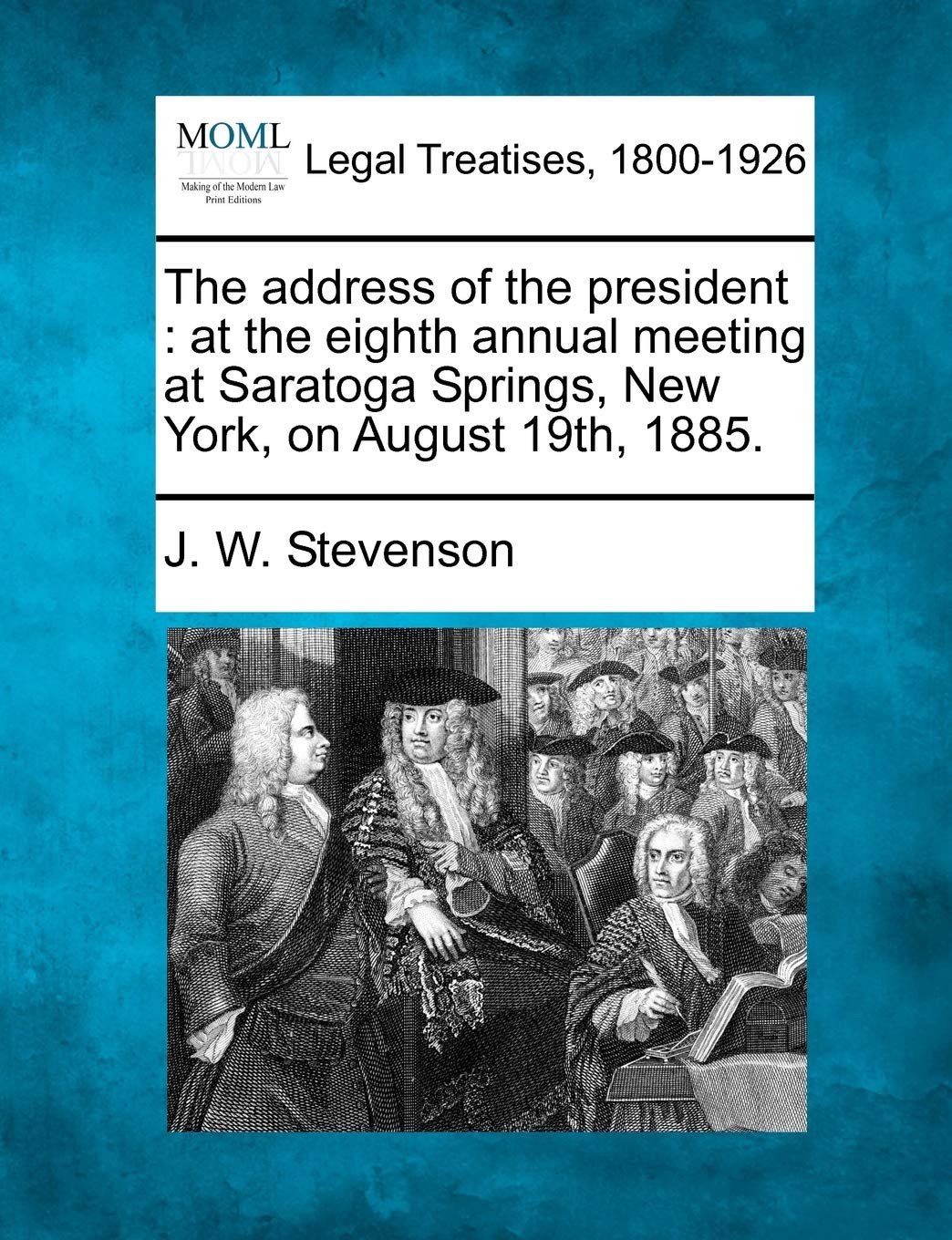 The Address of the President: At the Eighth Annual Meeting at Saratoga Springs, New York, on August 19th, 1885. Law