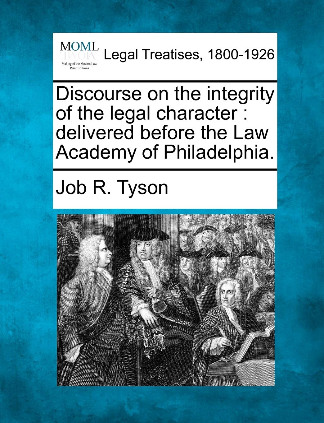 Discourse on the Integrity of the Legal Character: Delivered Before the Law Academy of Philadelphia. Law