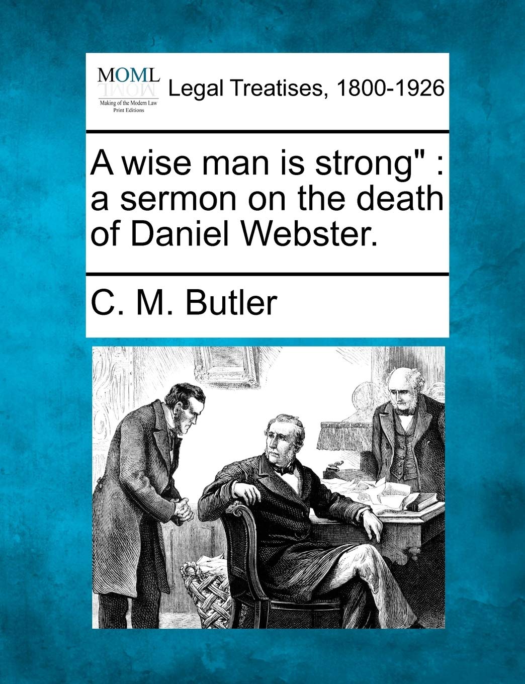 A Wise Man Is Strong: A Sermon on the Death of Daniel Webster. Law