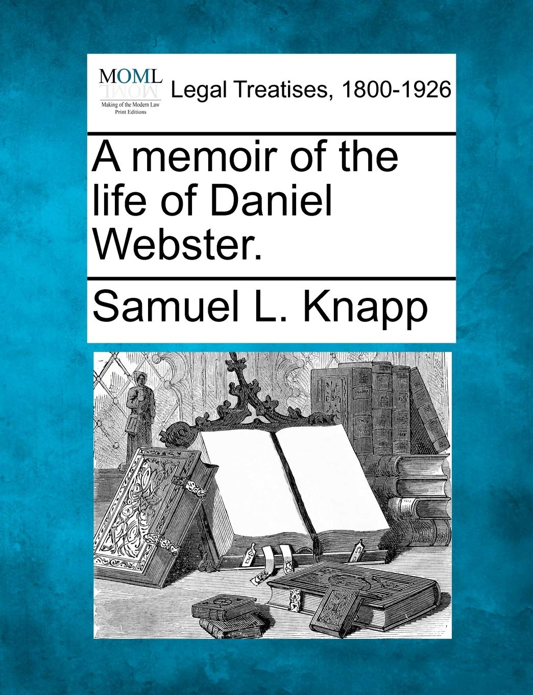 A Memoir of the Life of Daniel Webster. Law