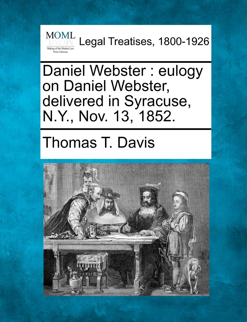 Daniel Webster: Eulogy on Daniel Webster, Delivered in Syracuse, N.Y., Nov. 13, 1852. Law