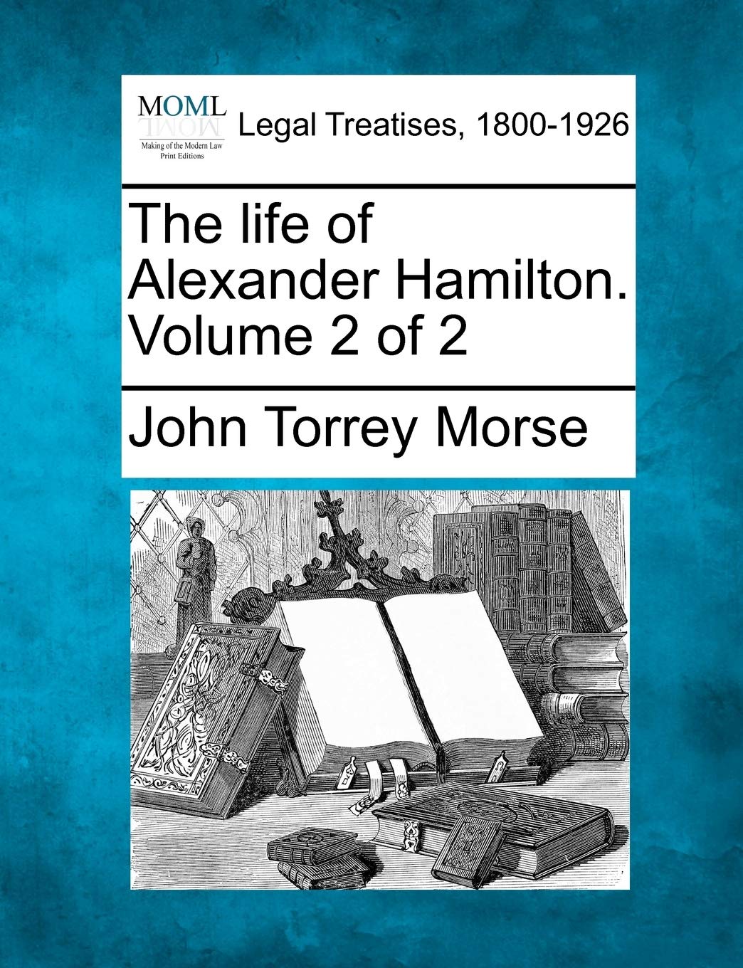 The Life of Alexander Hamilton. Volume 2 of 2 Law