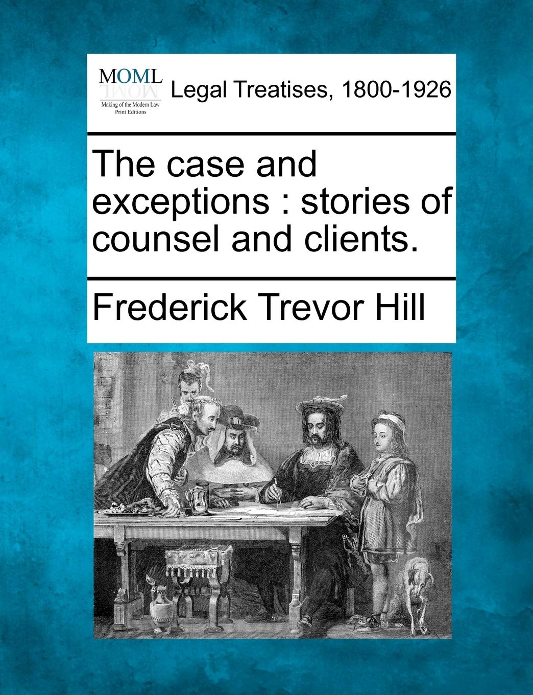 The Case and Exceptions: Stories of Counsel and Clients. Law
