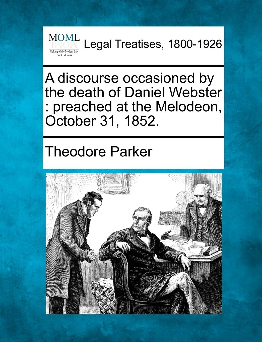 A Discourse Occasioned by the Death of Daniel Webster: Preached at the Melodeon, October 31, 1852. Law