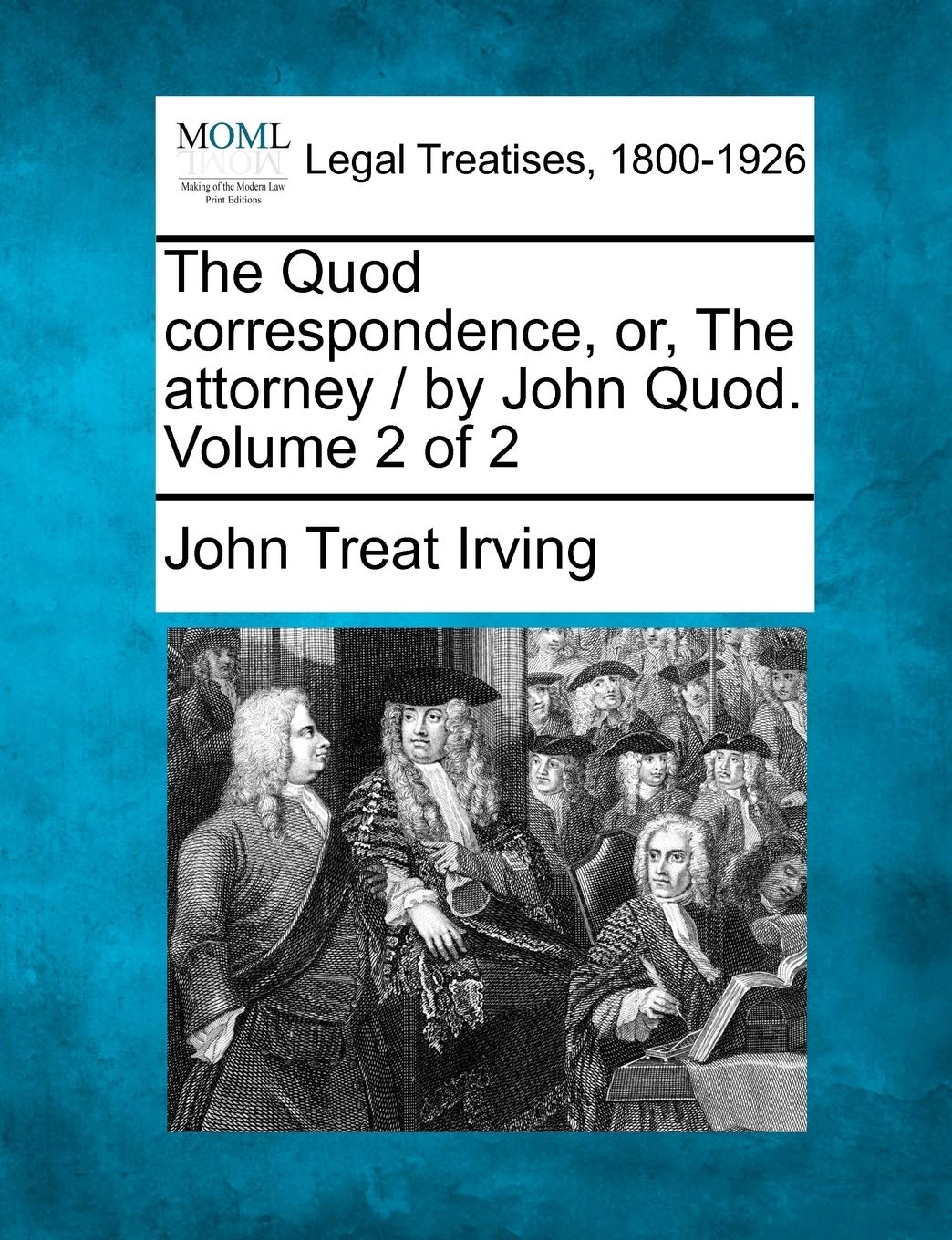 The Quod Correspondence, Or, the Attorney / By John Quod. Volume 2 of 2 Law