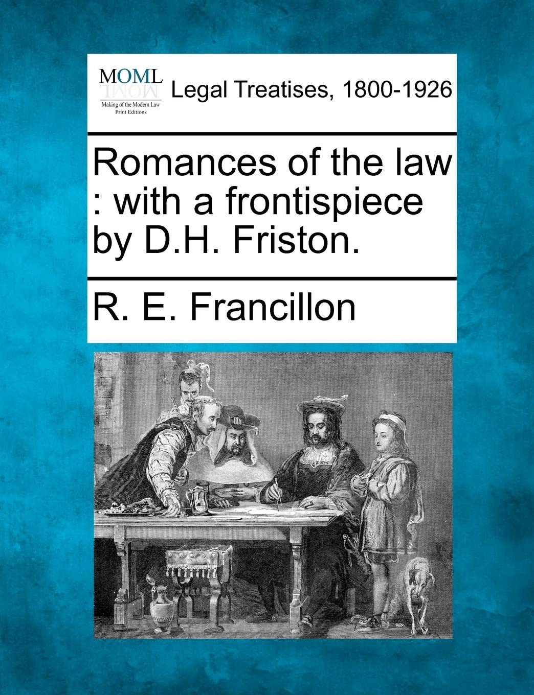 Romances of the Law: With a Frontispiece by D.H. Friston. Law