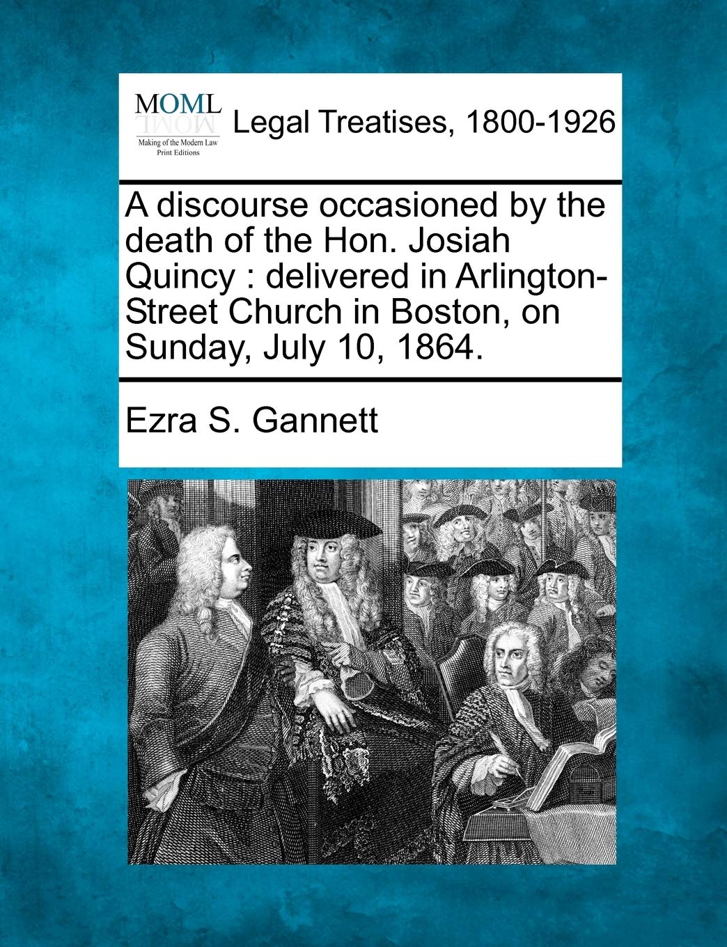A Discourse Occasioned by the Death of the Hon. Josiah Quincy: Delivered in Arlington-Street Church in Boston, on Sunday, July 10, 1864. Law
