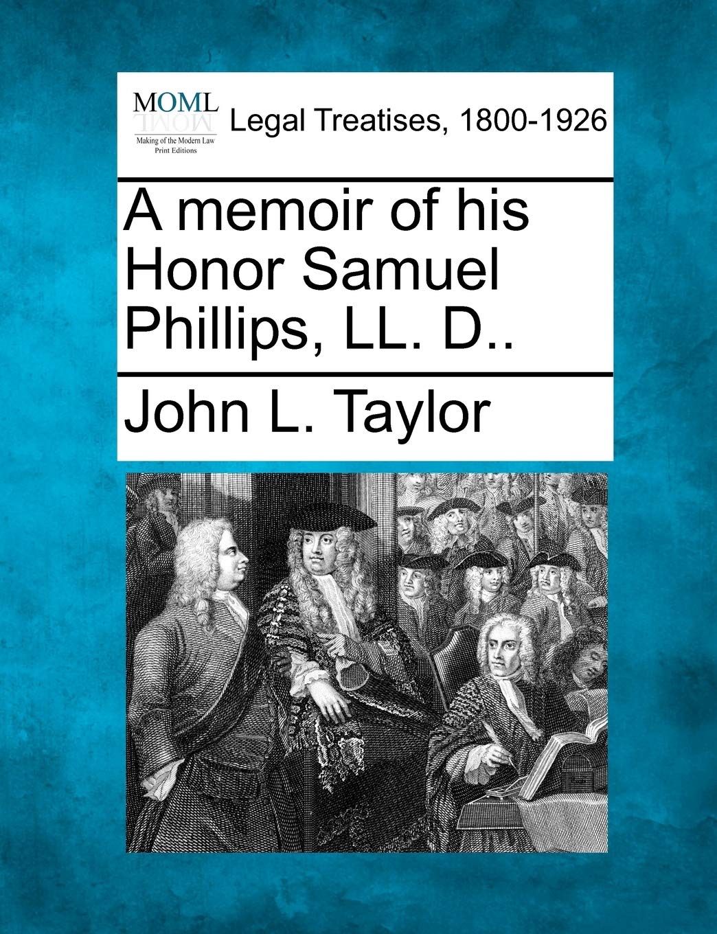 A Memoir of His Honor Samuel Phillips, LL. D.. Law