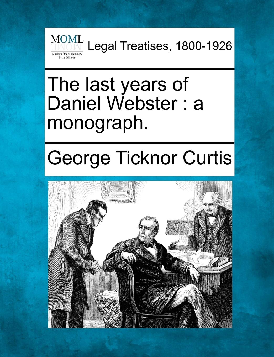 The Last Years of Daniel Webster: A Monograph. Law