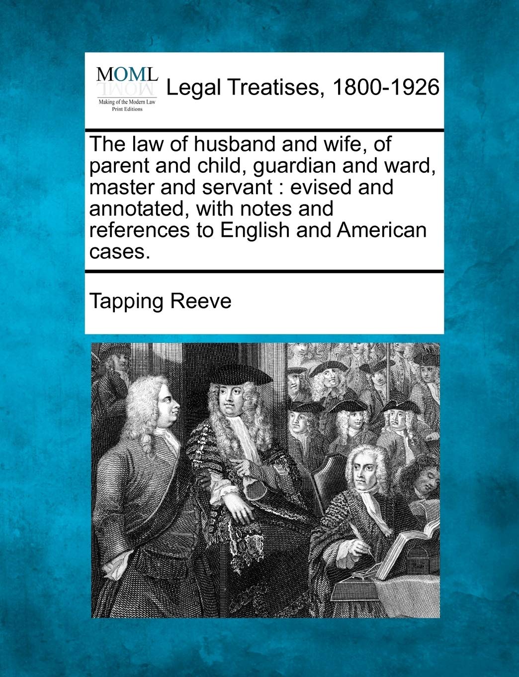 The law of husband and wife, of parent and child, guardian and ward, master and servant: evised and annotated, with notes and references to English and American cases. book