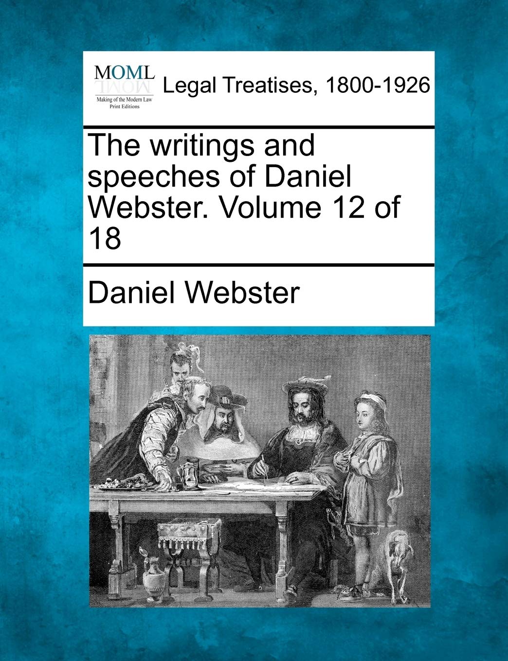 The Writings and Speeches of Daniel Webster. Volume 12 of 18 Law