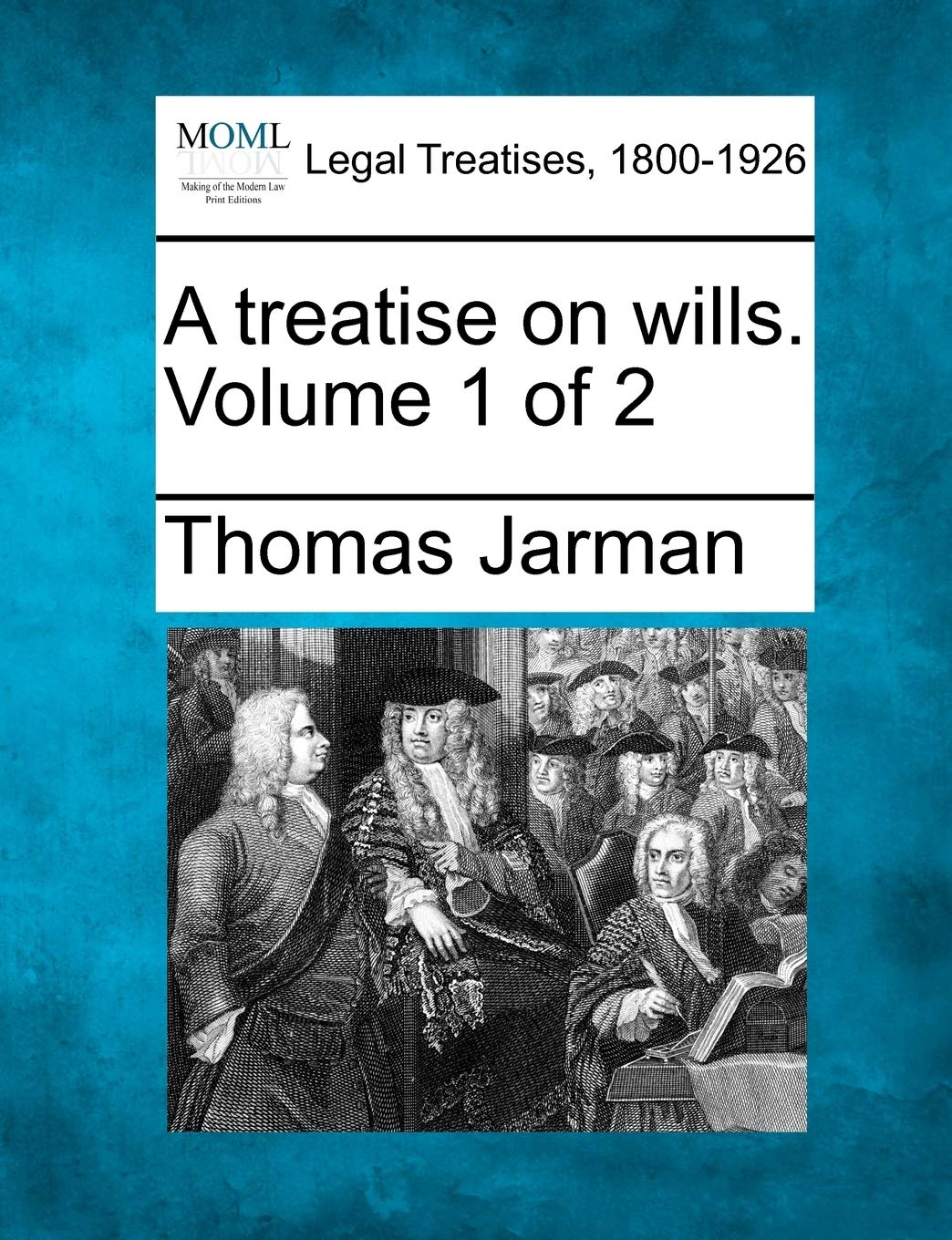 A treatise on wills. Volume 1 of 2 Law