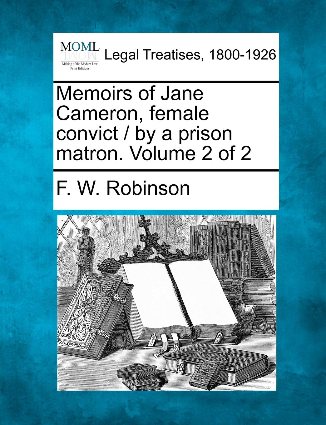Memoirs of Jane Cameron, Female Convict / By a Prison Matron. Volume 2 of 2 Law