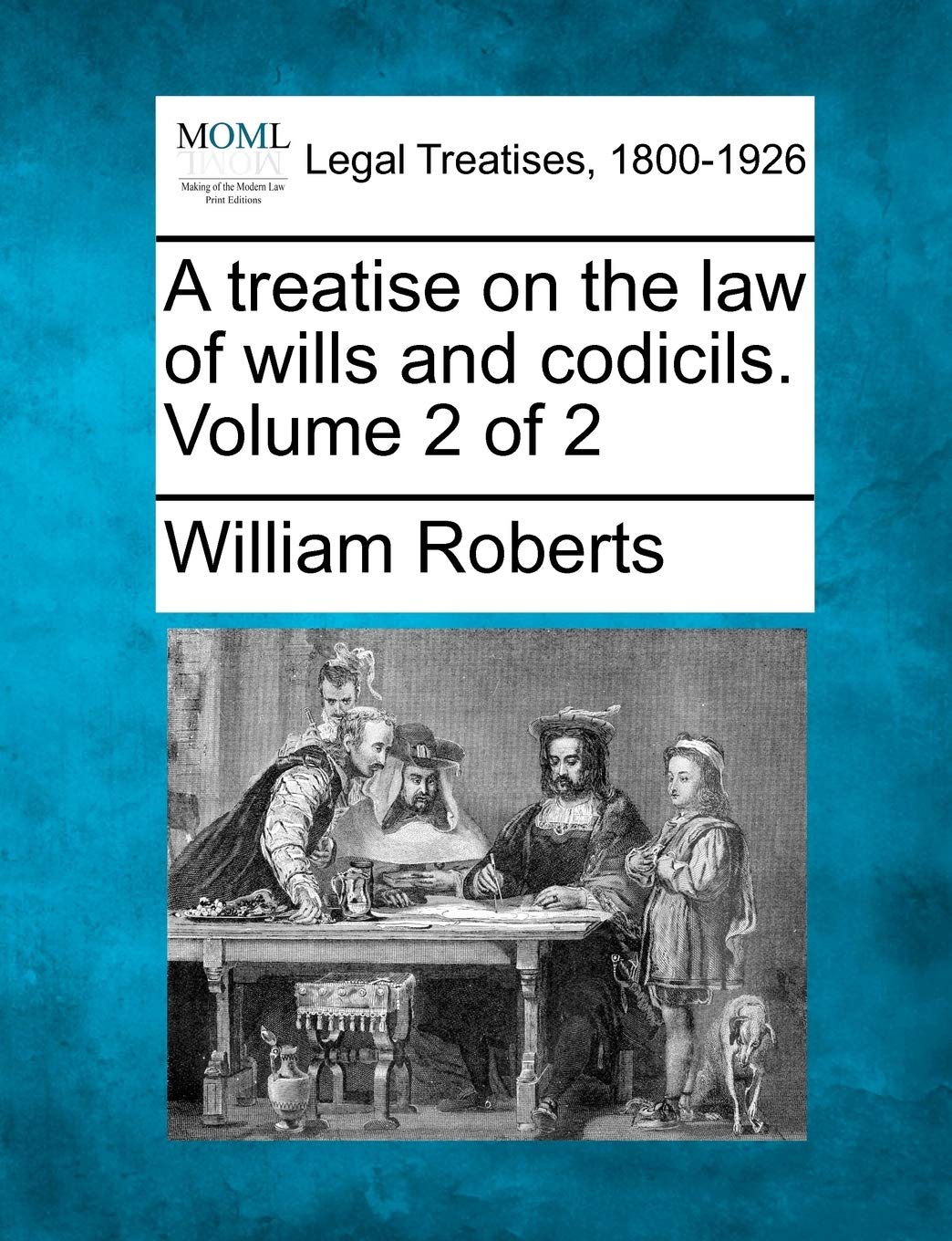 A treatise on the law of wills and codicils. Volume 2 of 2 Law