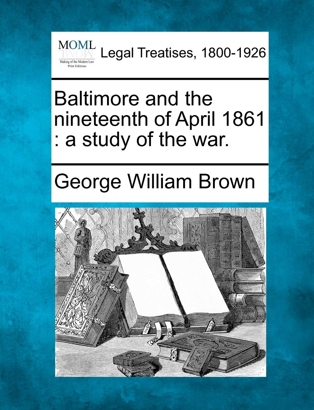 Baltimore and the Nineteenth of April 1861: A Study of the War. Law