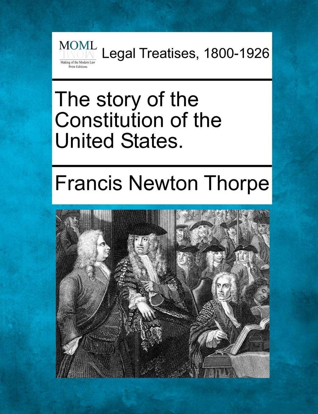 The Story of the Constitution of the United States. Law