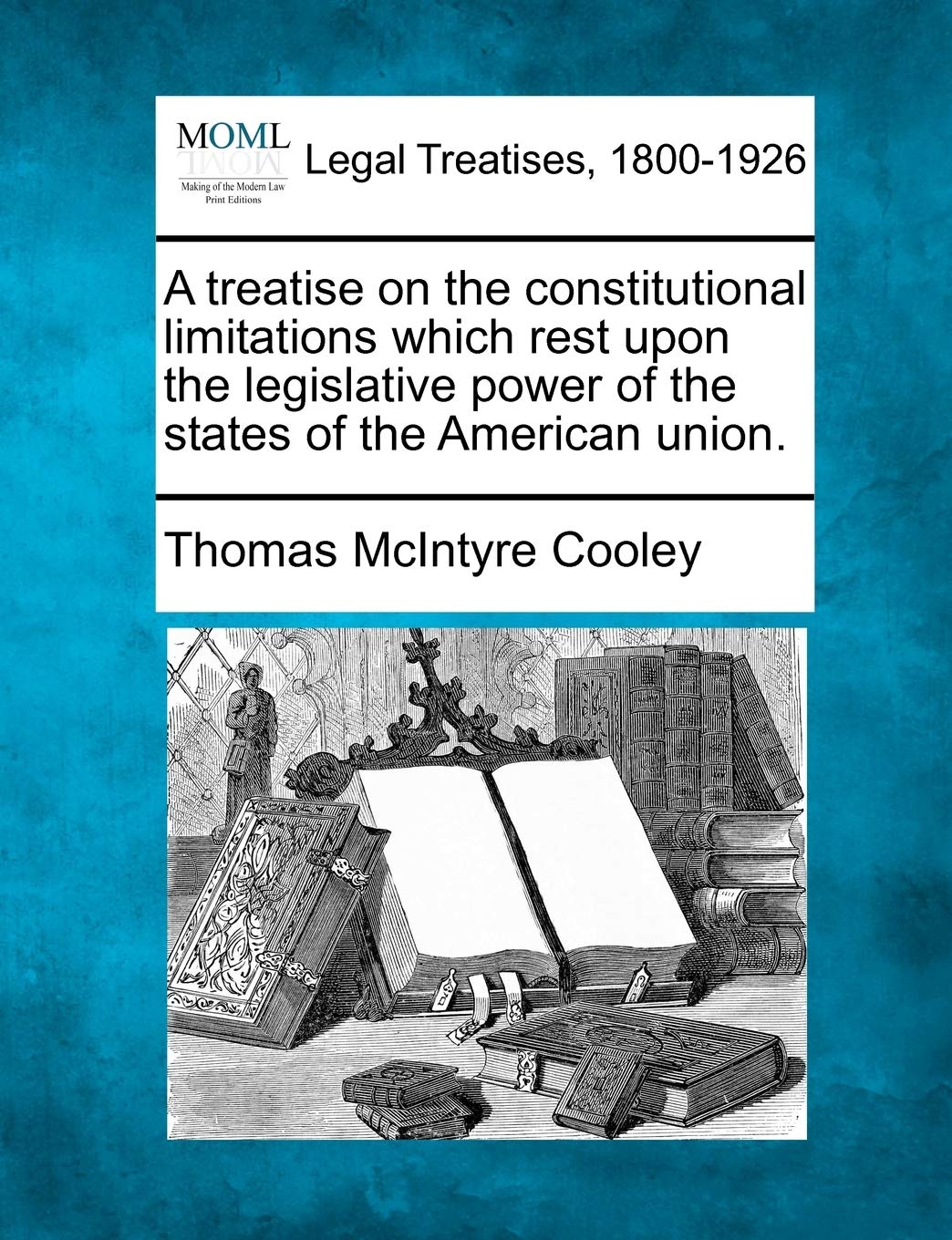 A treatise on the constitutional limitations which rest upon the legislative power of the states of the American union. Law