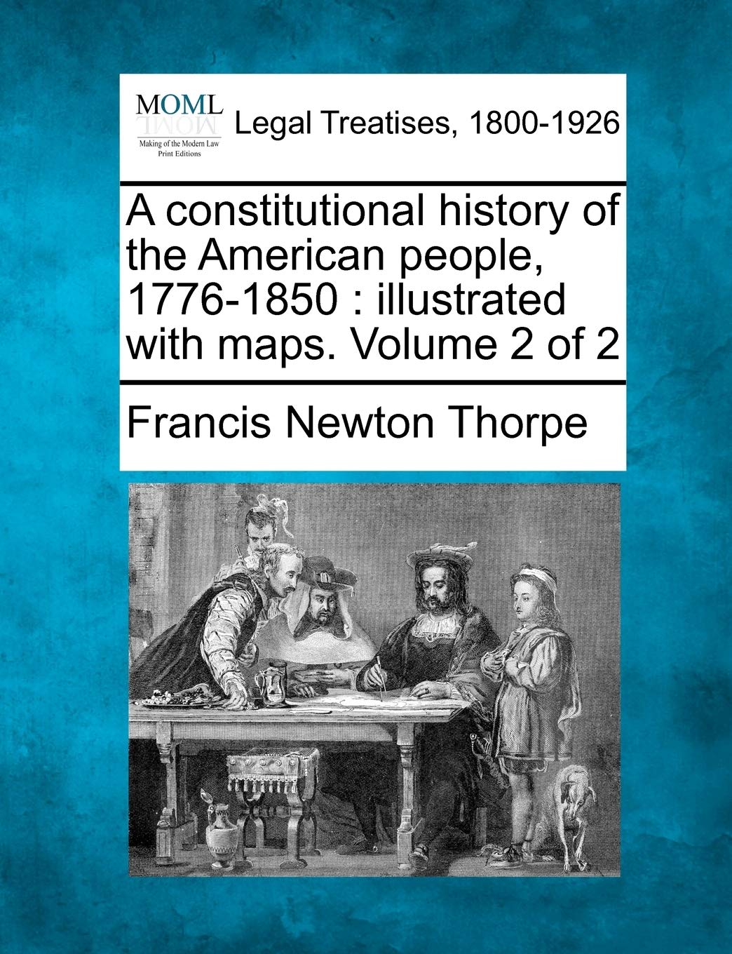A constitutional history of the American people, 1776-1850: illustrated with maps. Volume 2 of 2 Law
