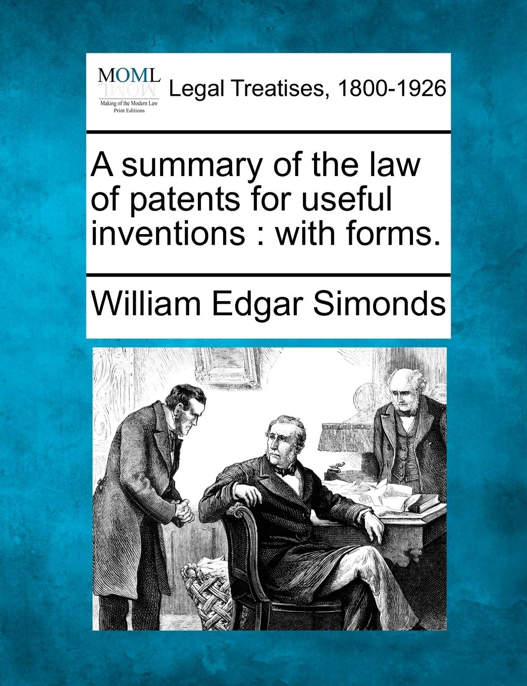 A Summary of the Law of Patents for Useful Inventions: With Forms. Law