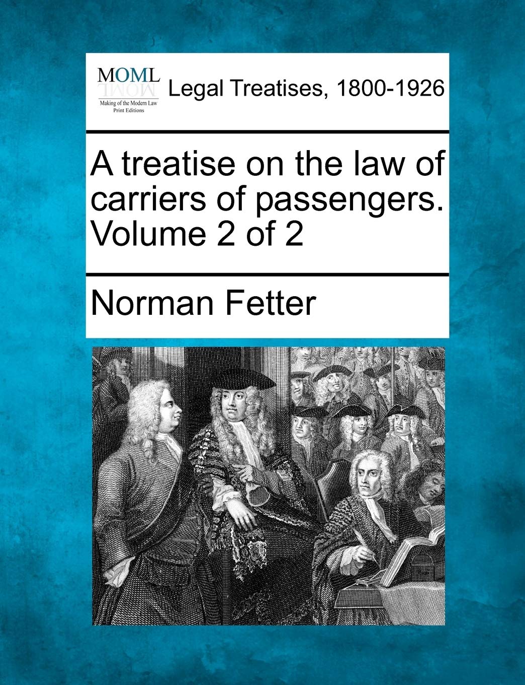 A treatise on the law of carriers of passengers. Volume 2 of 2 Law