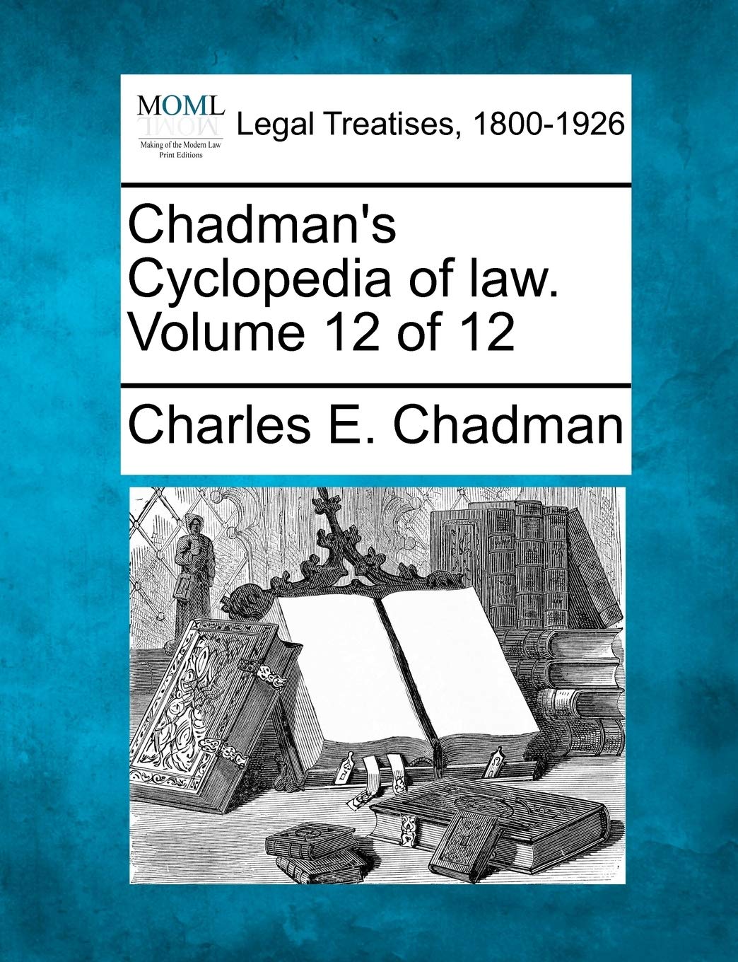 Chadman's Cyclopedia of law. Volume 12 of 12 Law