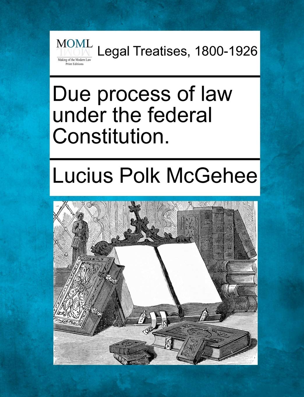 Due Process of Law Under the Federal Constitution. Law
